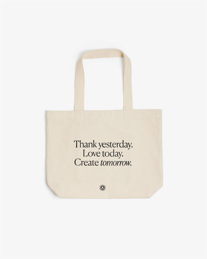 Organic Cotton Tote Bag Thank yesterday. Love Today. Create tomorrow. ™