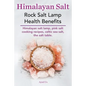 Himalayan Salt. Rock Salt Lamp Health Benefits. Himalayan Salt Lamp, Pink Salt Cooking Recipes, Celtic Sea Salt, the Salt Table. - Paperback